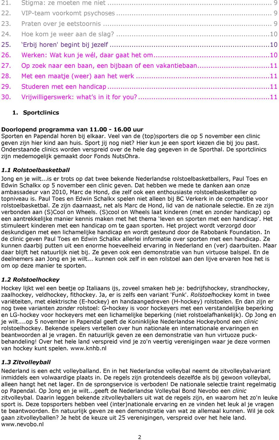 Vrijwilligerswerk: what s in it for you?...11 1. Sportclinics Doorlopend programma van 11.00-16.00 uur Sporten en Papendal horen bij elkaar.