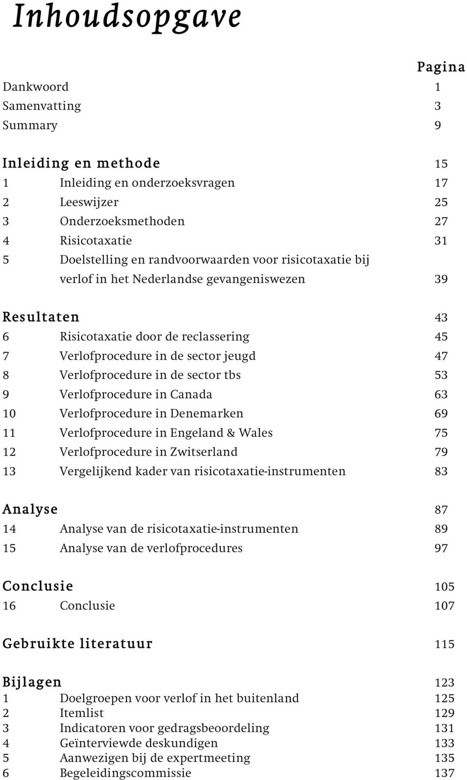 de sector tbs 53 9 Verlofprocedure in Canada 63 10 Verlofprocedure in Denemarken 69 11 Verlofprocedure in Engeland & Wales 75 12 Verlofprocedure in Zwitserland 79 13 Vergelijkend kader van