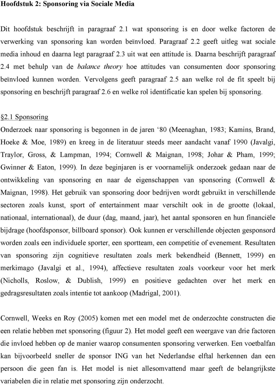 4 met behulp van de balance theory hoe attitudes van consumenten door sponsoring beïnvloed kunnen worden. Vervolgens geeft paragraaf 2.