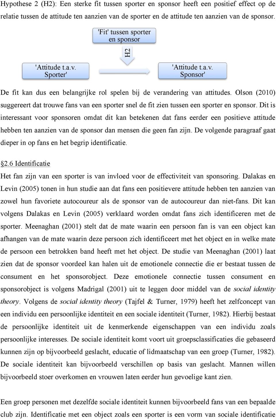 Olson (2010) suggereert dat trouwe fans van een sporter snel de fit zien tussen een sporter en sponsor.