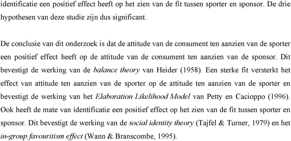 Dit bevestigt de werking van de balance theory van Heider (1958).