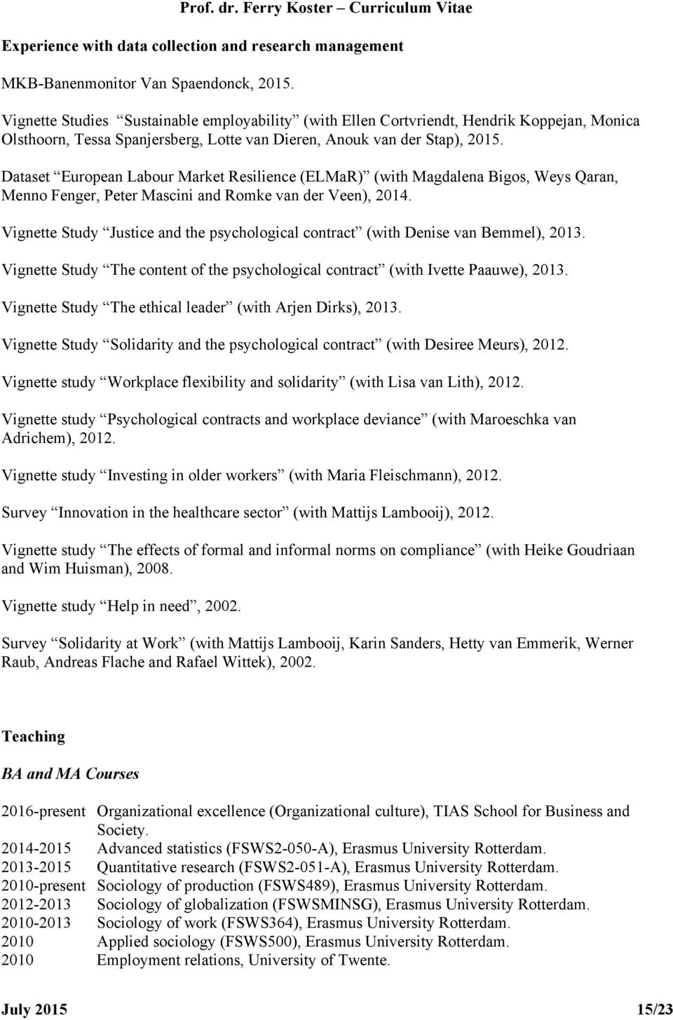 Dataset European Labour Market Resilience (ELMaR) (with Magdalena Bigos, Weys Qaran, Menno Fenger, Peter Mascini and Romke van der Veen), 2014.