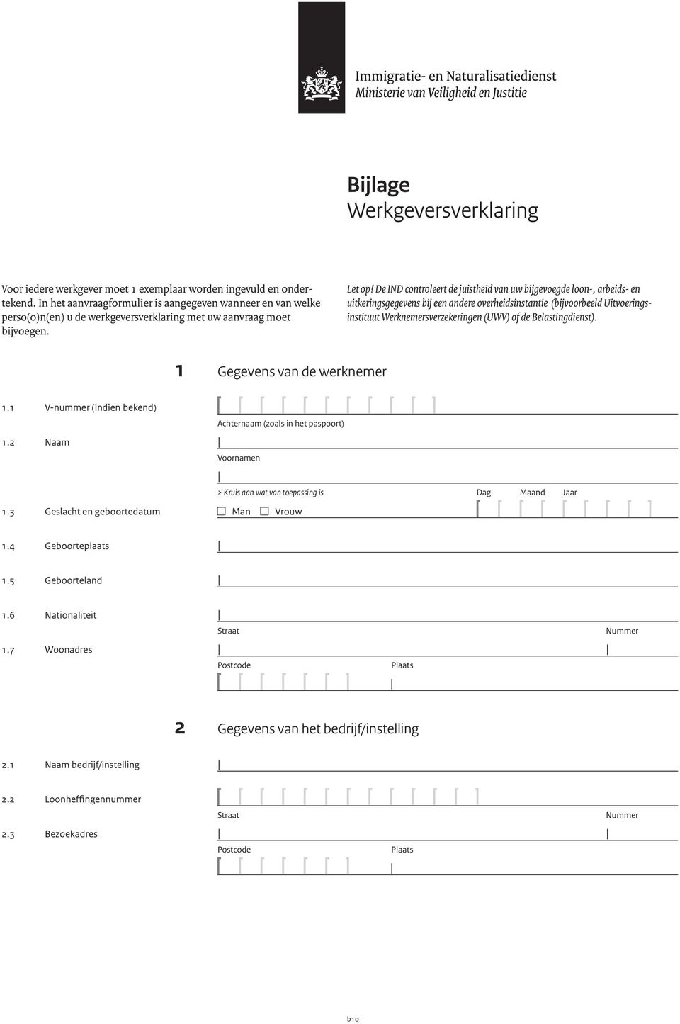 De IND controleert de juistheid van uw bijgevoegde loon-, arbeids- en uitkeringsgegevens bij een andere overheidsinstantie (bijvoorbeeld Uitvoeringsinstituut Werknemersverzekeringen (UWV) of de