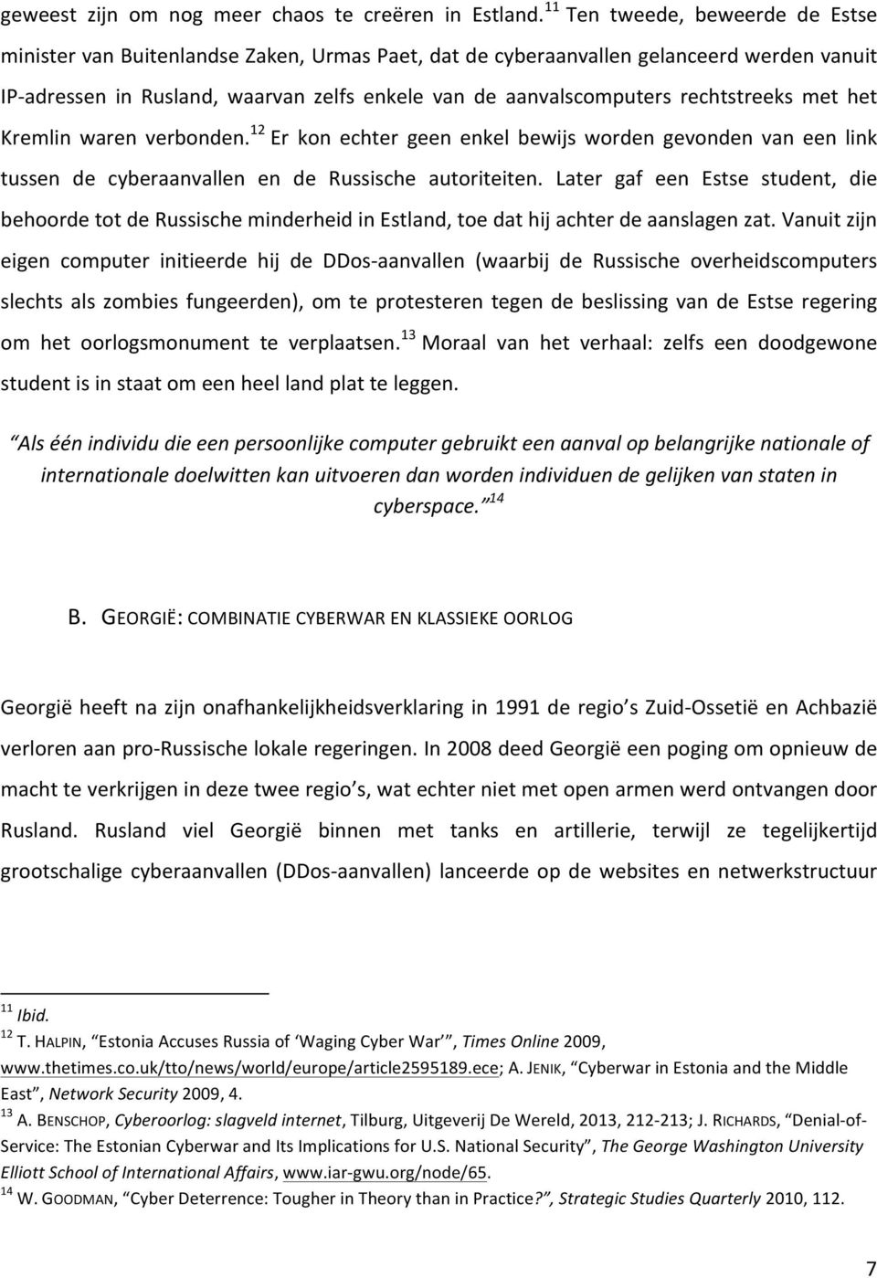 rechtstreeks met het Kremlin waren verbonden. 12 Er kon echter geen enkel bewijs worden gevonden van een link tussen de cyberaanvallen en de Russische autoriteiten.