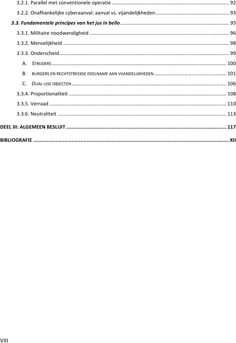 BURGERS EN RECHTSTREEKSE DEELNAME AAN VIJANDELIJKHEDEN... 101 C. DUAL- USE OBJECTEN... 106 3.3.4. Proportionaliteit... 108 3.3.5.