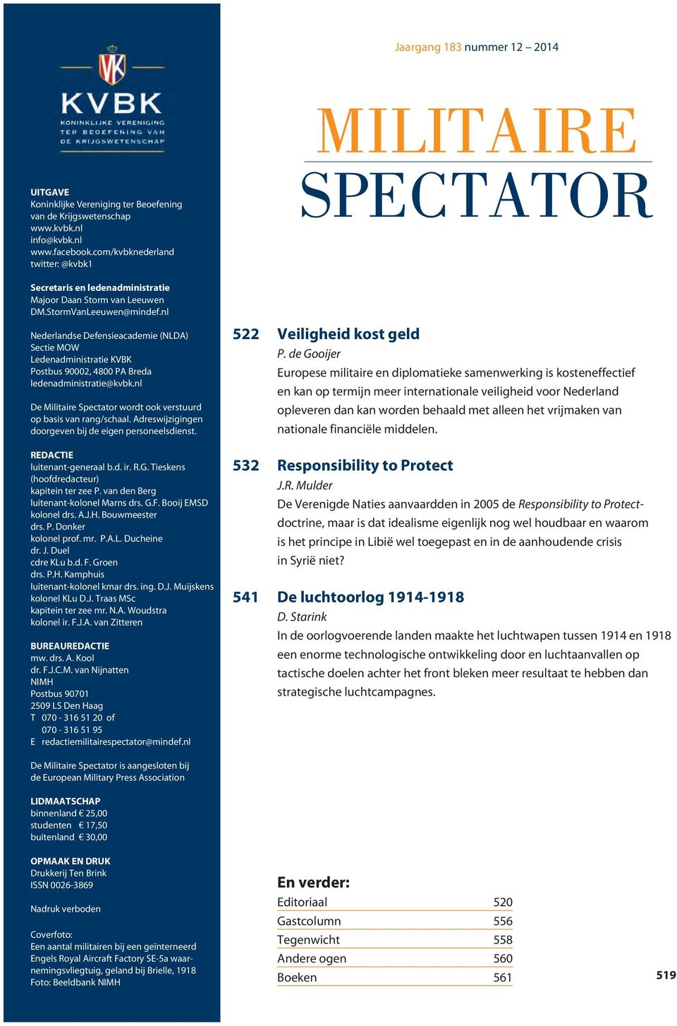 nl Nederlandse Defensieacademie (NLDA) Sectie MOW Ledenadministratie KVBK Postbus 90002, 4800 PA Breda ledenadministratie@kvbk.nl De Militaire Spectator wordt ook verstuurd op basis van rang/schaal.