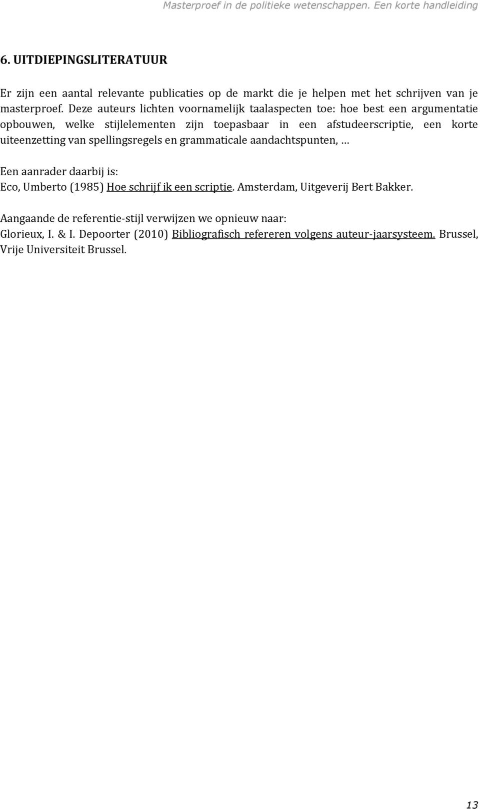 uiteenzetting van spellingsregels en grammaticale aandachtspunten, Een aanrader daarbij is: Eco, Umberto (1985) Hoe schrijf ik een scriptie.