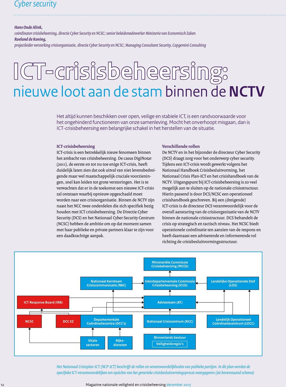 open, veilige en stabiele ICT, is een randvoorwaarde voor het ongehinderd functioneren van onze samenleving.