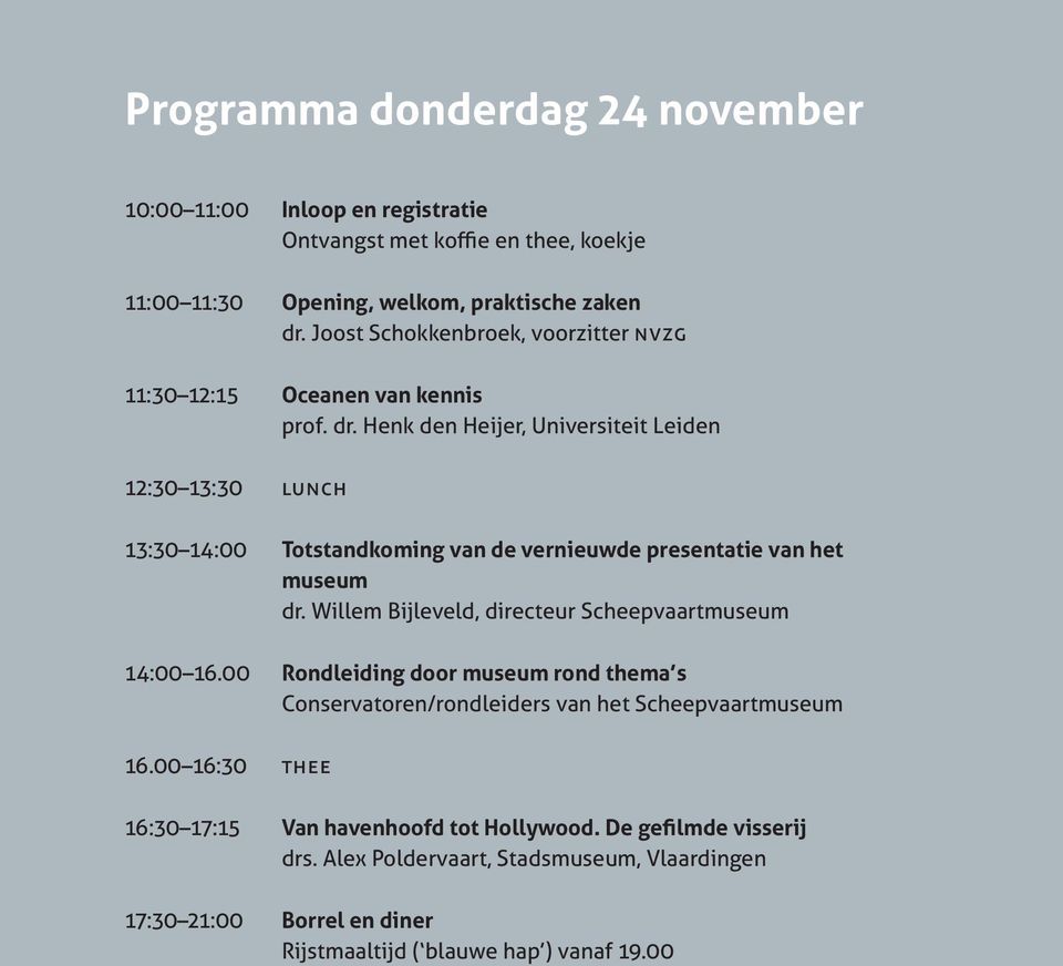 Henk den Heijer, Universiteit Leiden 12:30 13:30 Lunch 13:30 14:00 Totstandkoming van de vernieuwde presentatie van het museum dr.