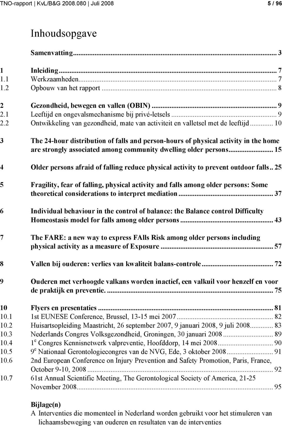 .. 10 3 The 24-hour distribution of falls and person-hours of physical activity in the home are strongly associated among community dwelling older persons.