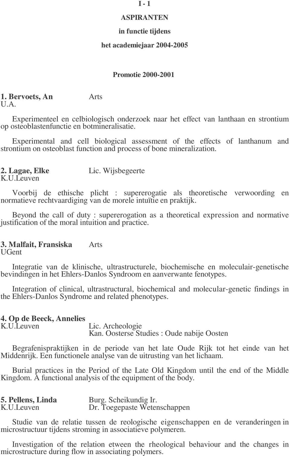 Wijsbegeerte Voorbij de ethische plicht : supererogatie als theoretische verwoording en normatieve rechtvaardiging van de morele intuïtie en praktijk.