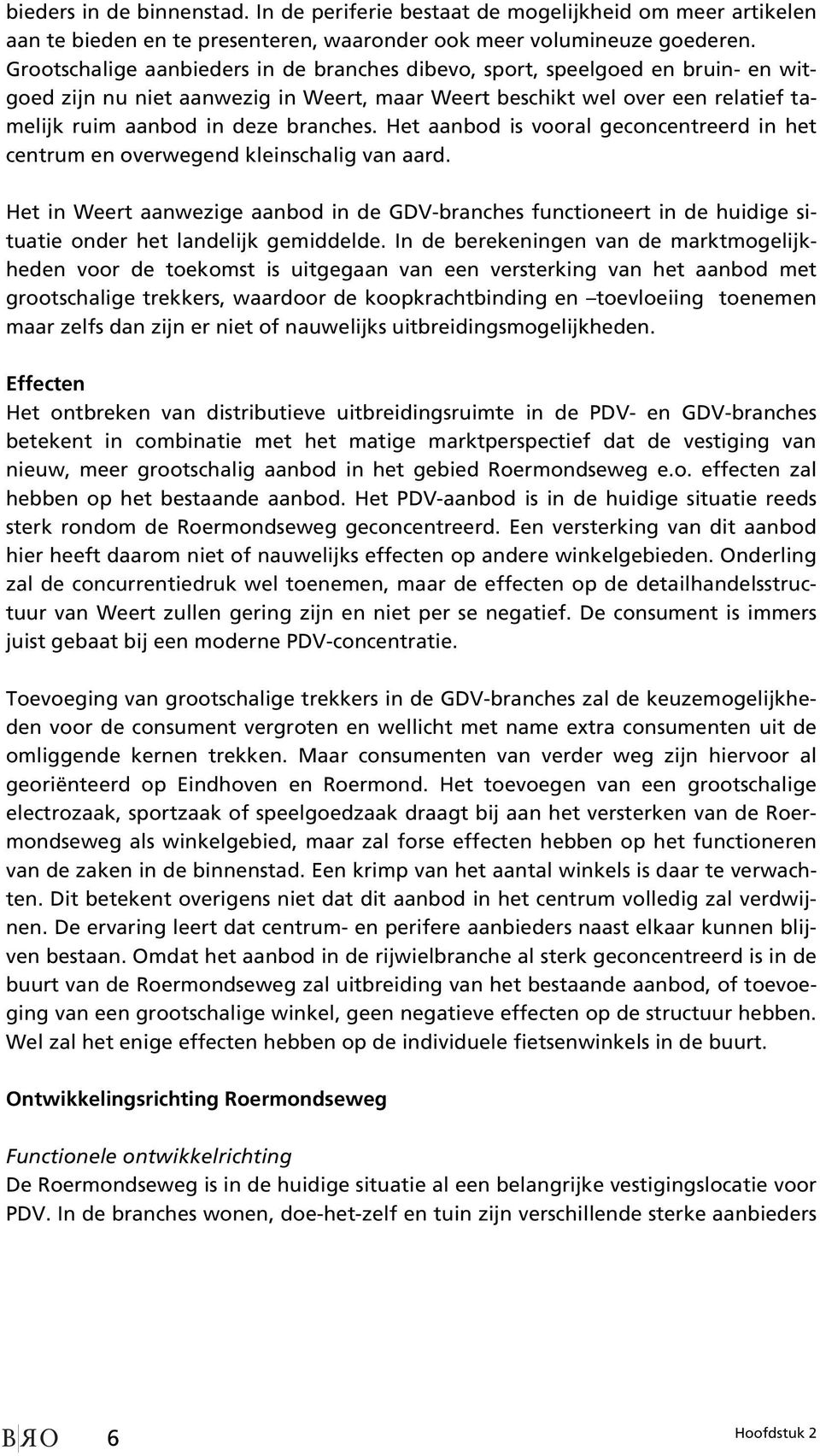 Het aanbod is vooral geconcentreerd in het centrum en overwegend kleinschalig van aard.