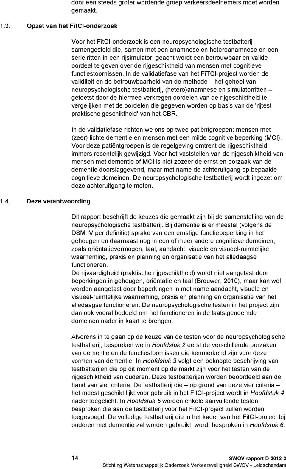 valide oordeel te geven over de rijgeschiktheid van mensen met cognitieve functiestoornissen.