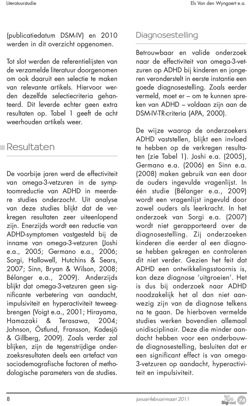 Dit leverde echter geen extra resultaten op. Tabel 1 geeft de acht weerhouden artikels weer.