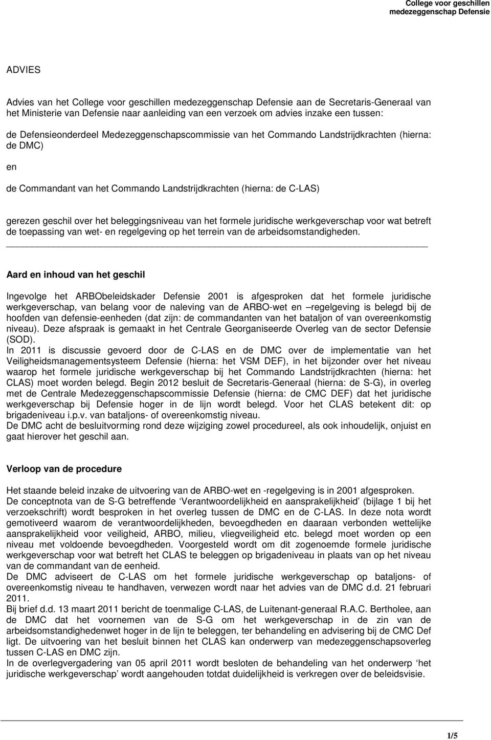 (hierna: de C-LAS) gerezen geschil over het beleggingsniveau van het formele juridische werkgeverschap voor wat betreft de toepassing van wet- en regelgeving op het terrein van de