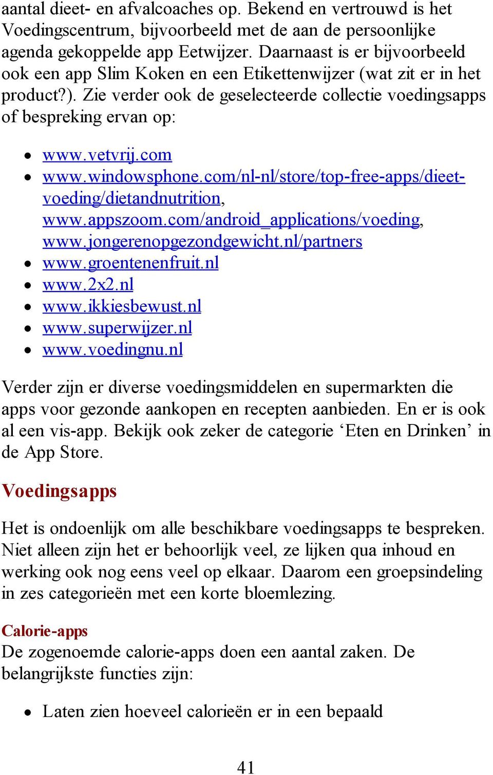 com www.windowsphone.com/nl-nl/store/top-free-apps/dieetvoeding/dietandnutrition, www.appszoom.com/android_applications/voeding, www.jongerenopgezondgewicht.nl/partners www.groentenenfruit.nl www.2x2.