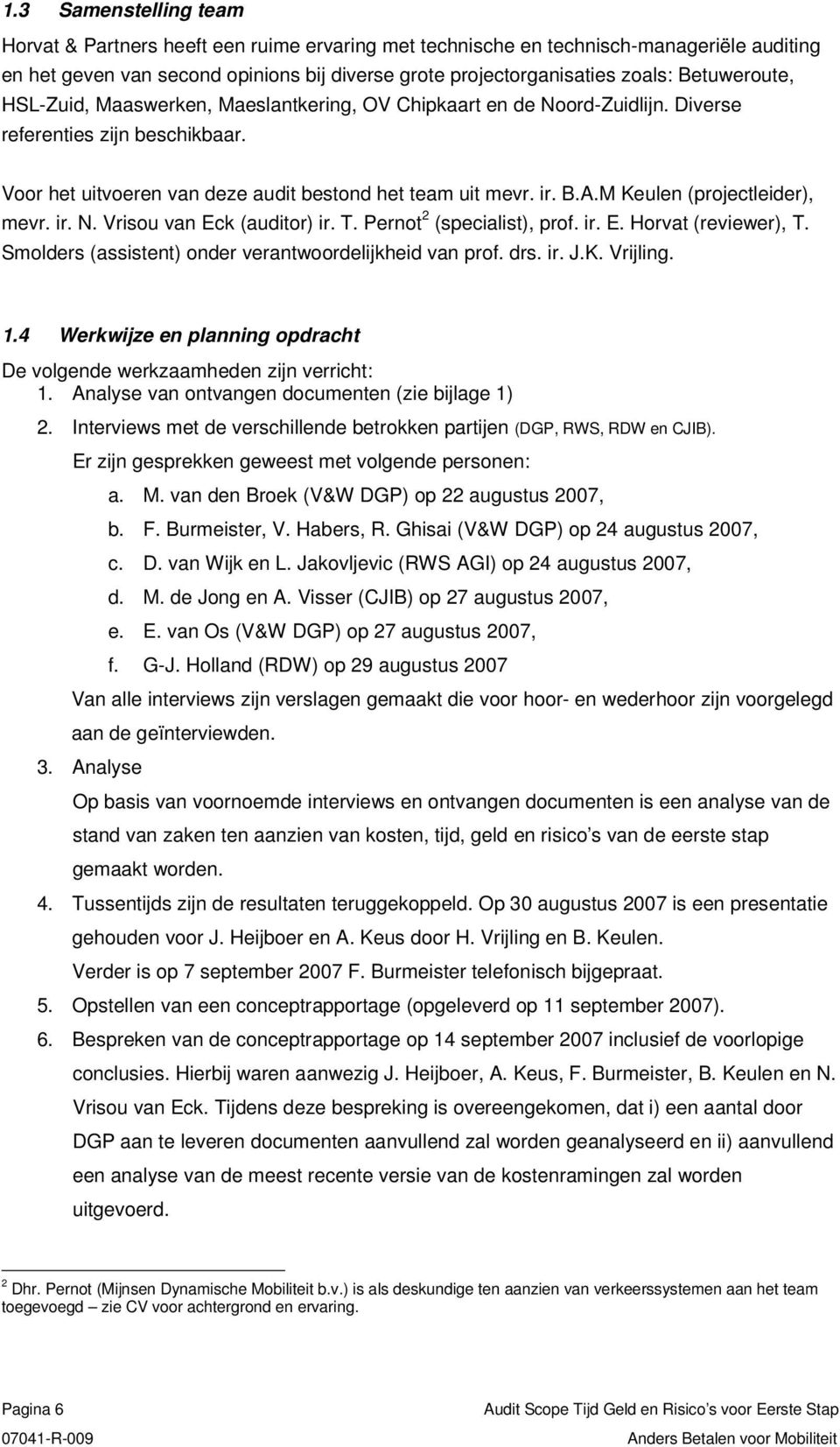 M Keulen (projectleider), mevr. ir. N. Vrisou van Eck (auditor) ir. T. Pernot 2 (specialist), prof. ir. E. Horvat (reviewer), T. Smolders (assistent) onder verantwoordelijkheid van prof. drs. ir. J.K. Vrijling.