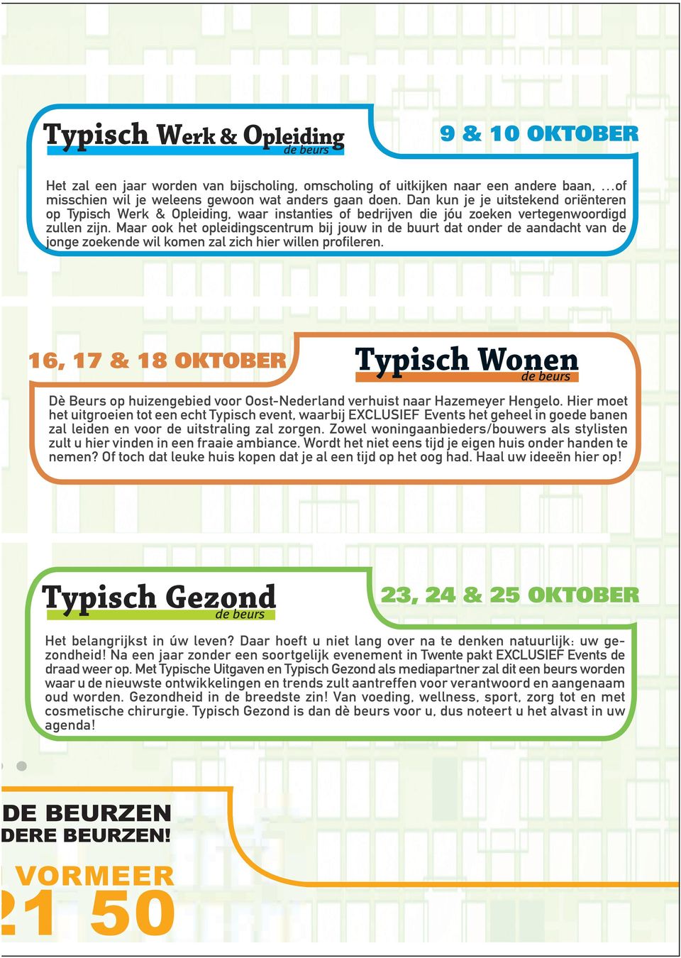 Maar ook het opleidingscentrum bij jouw in de buurt dat onder de aandacht van de... jonge zoekende wil komen zal zich hier willen profileren.