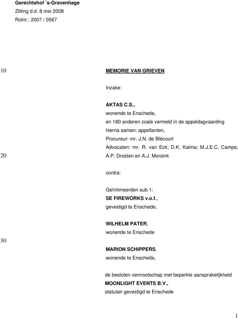 de Blécourt Advocaten: mr. R. van Eck; D.K. Kalma; M.J.E.C. Camps; A.P. Drosten en A.J. Morsink contra: Geïntimeerden sub 1: SE FIREWORKS v.o.f.