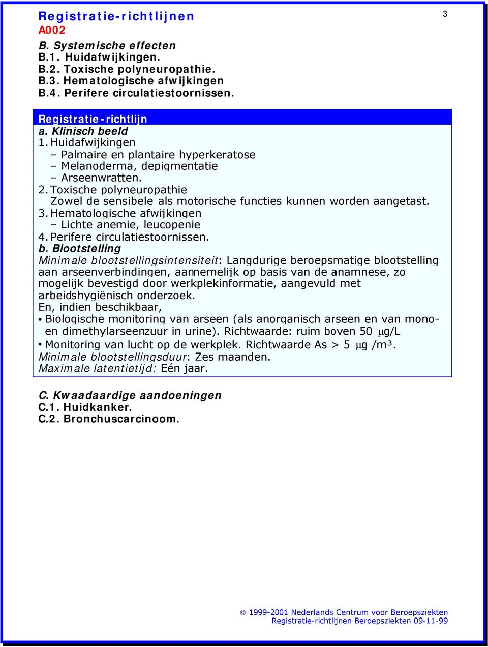 Hematologische afwijkingen Lichte anemie, leucopenie 4. Perifere circulatiestoornissen. b.