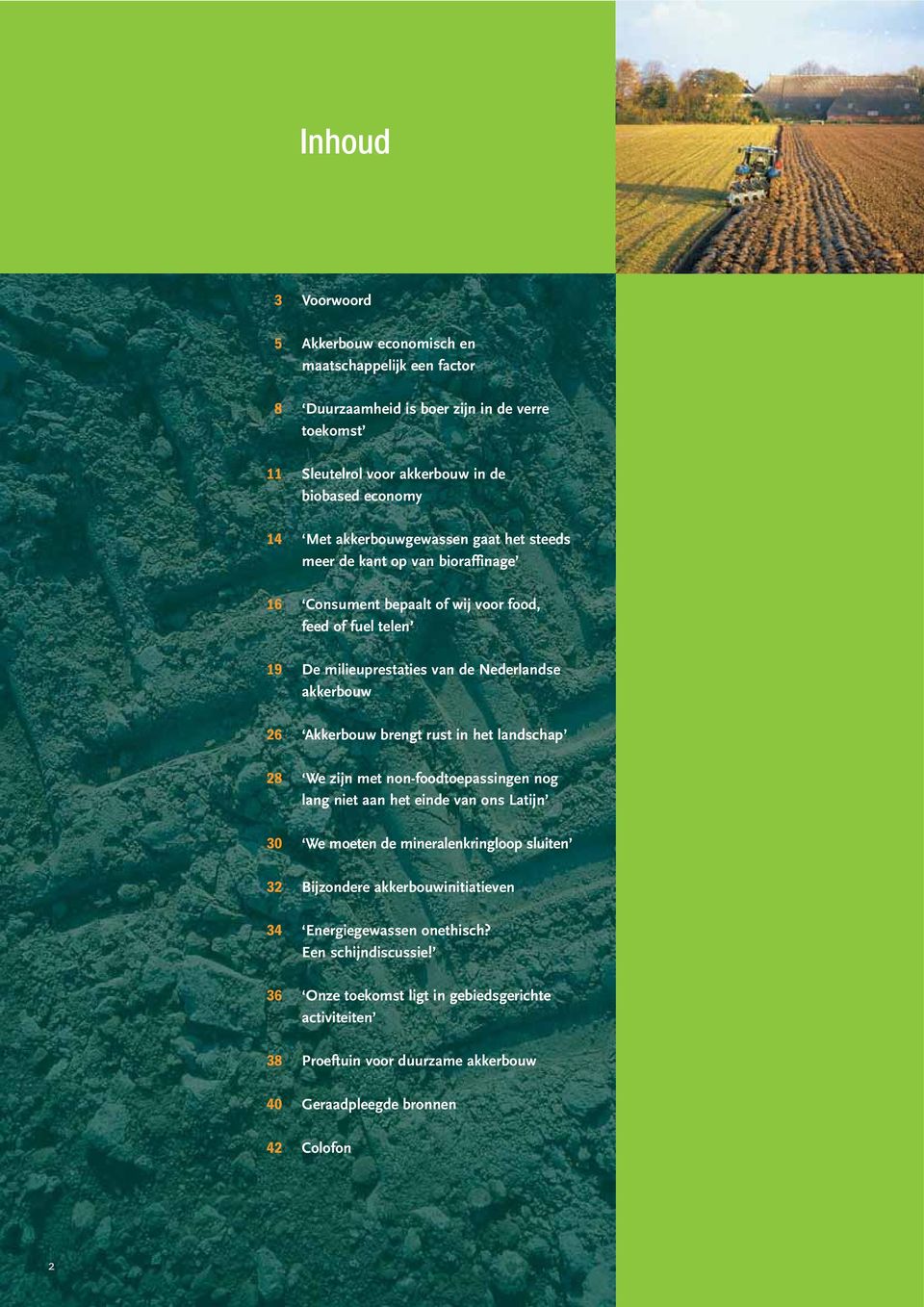 de Nederlandse akkerbouw Akkerbouw brengt rust in het landschap We zijn met non-foodtoepassingen nog lang niet aan het einde van ons Latijn We moeten de mineralenkringloop sluiten