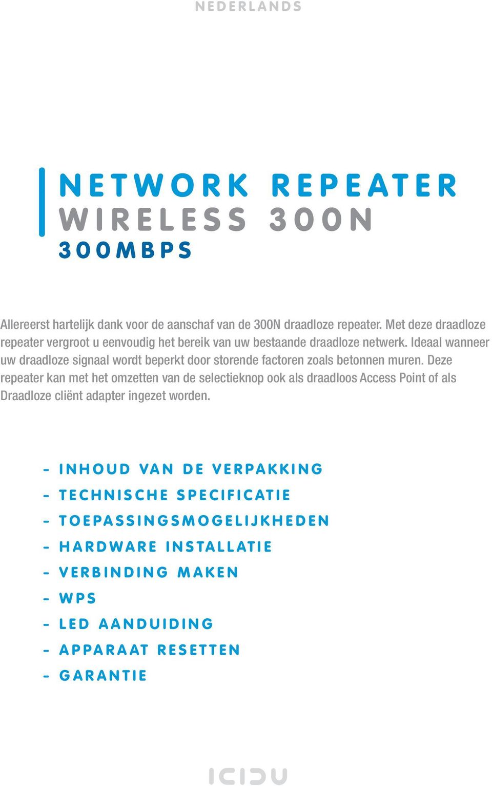 Deze repeater kan met het omzetten van de selectieknop ook als draadloos Access Point of als Draadloze cliënt adapter ingezet worden.