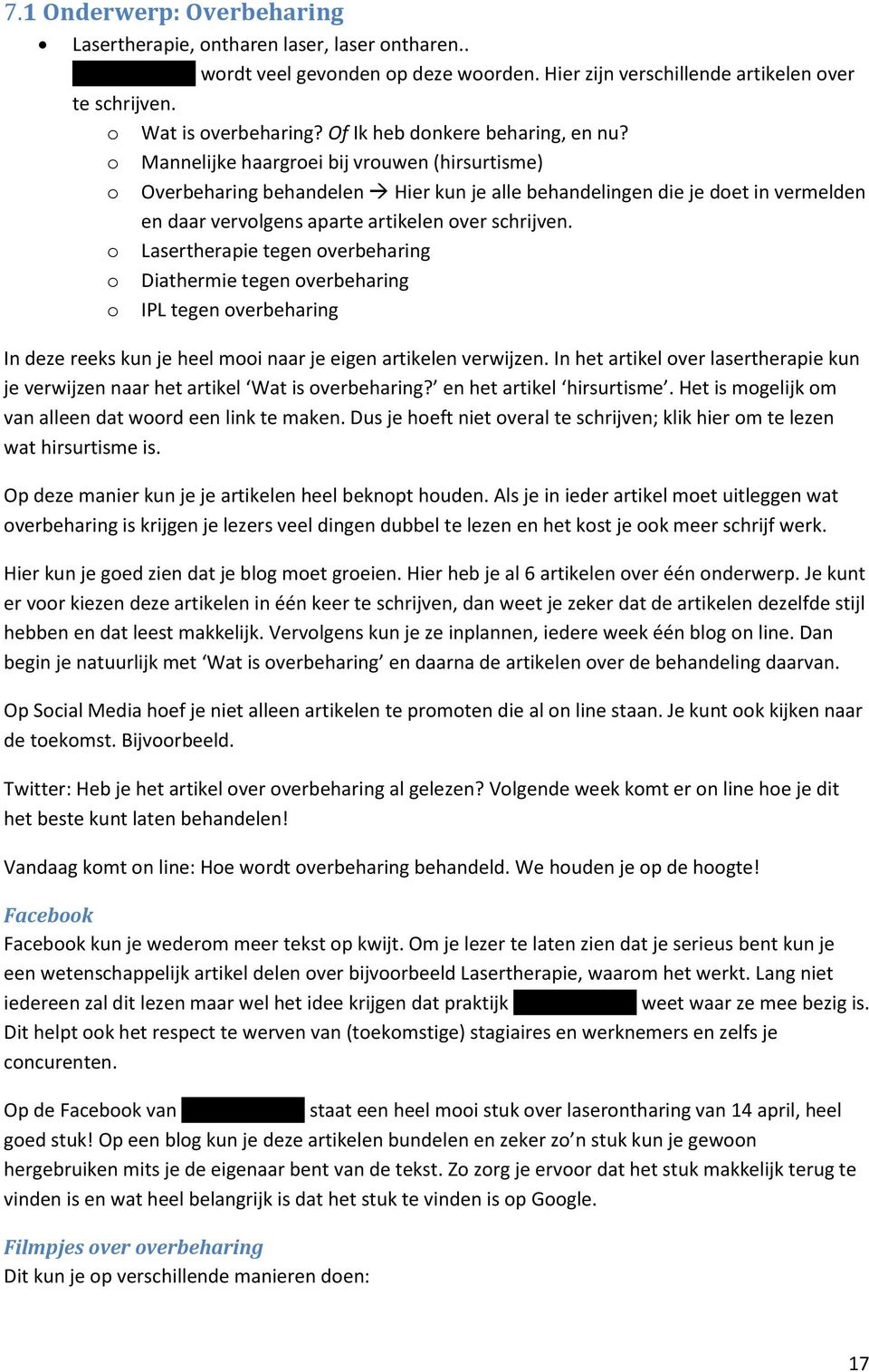 Mannelijke haargrei bij vruwen (hirsurtisme) Overbeharing behandelen Hier kun je alle behandelingen die je det in vermelden en daar vervlgens aparte artikelen ver schrijven.