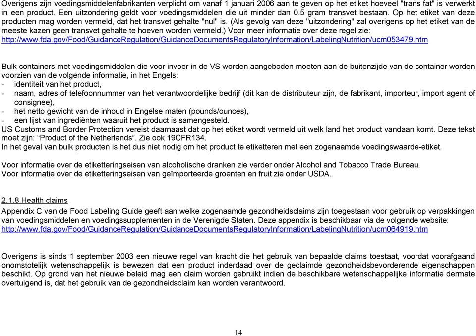 (Als gevolg van deze "uitzondering" zal overigens op het etiket van de meeste kazen geen transvet gehalte te hoeven worden vermeld.) Voor meer informatie over deze regel zie: http://www.fda.