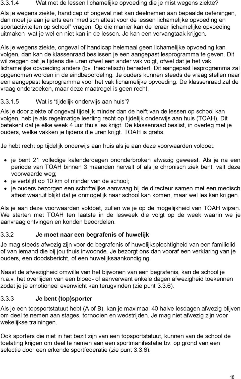 vragen. Op die manier kan de leraar lichamelijke opvoeding uitmaken wat je wel en niet kan in de lessen. Je kan een vervangtaak krijgen.