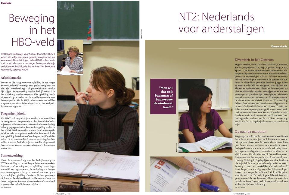 Arbeidsmarkt De cursist die slaagt voor een opleiding in het Hoger Beroepsonderwijs ontvangt een graduaatsdiploma en ziet zijn tewerkstellings- of promotiekansen merkelijk stijgen.