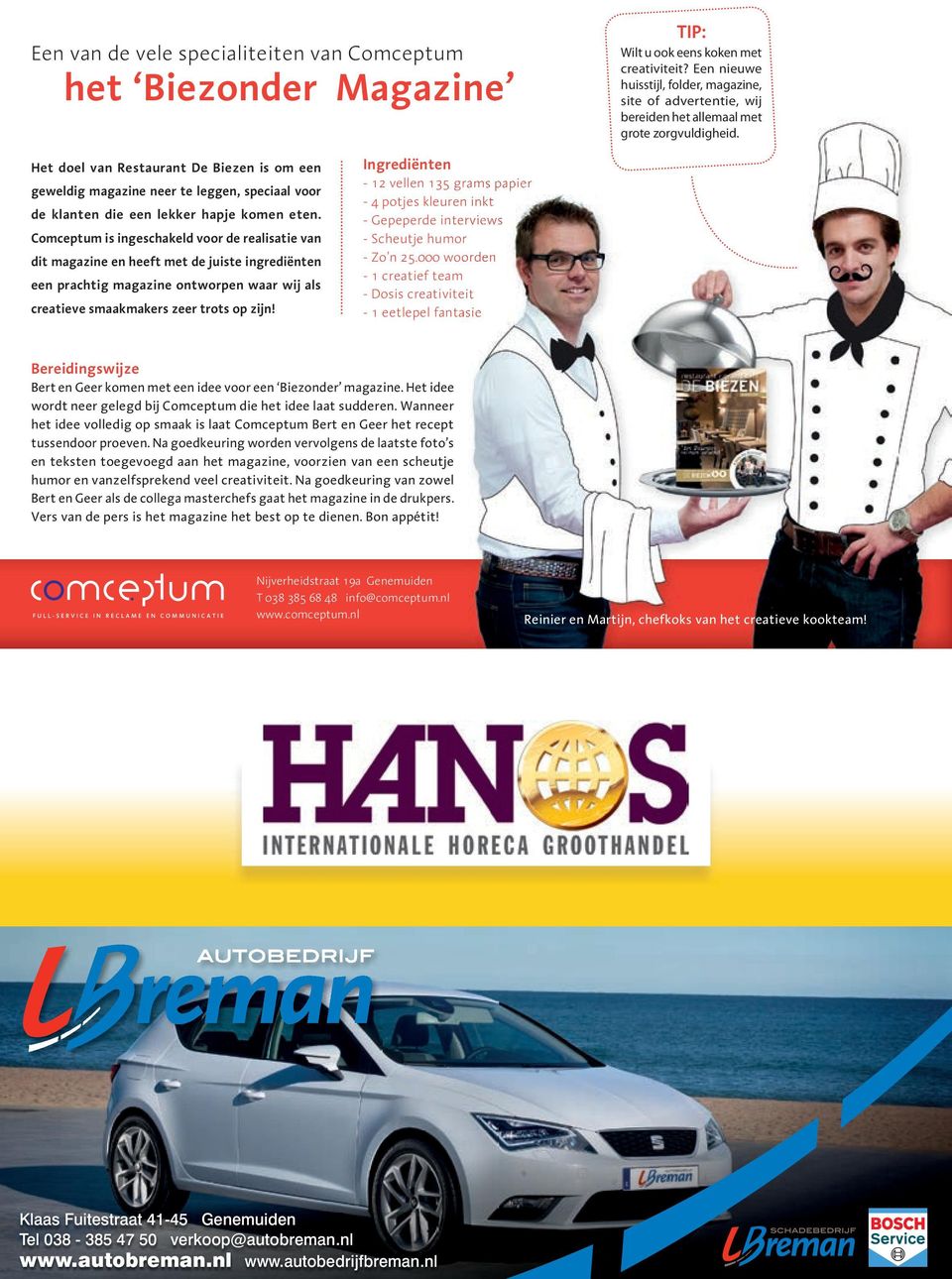 Het doel van Restaurant De Biezen is om een geweldig magazine neer te leggen, speciaal voor de klanten die een lekker hapje komen eten.