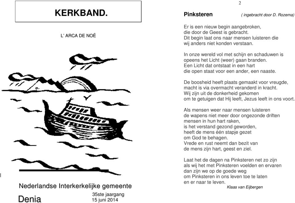 Een Licht dat ontstaat in een hart die open staat voor een ander, een naaste. De boosheid heeft plaats gemaakt voor vreugde, macht is via overmacht veranderd in kracht.