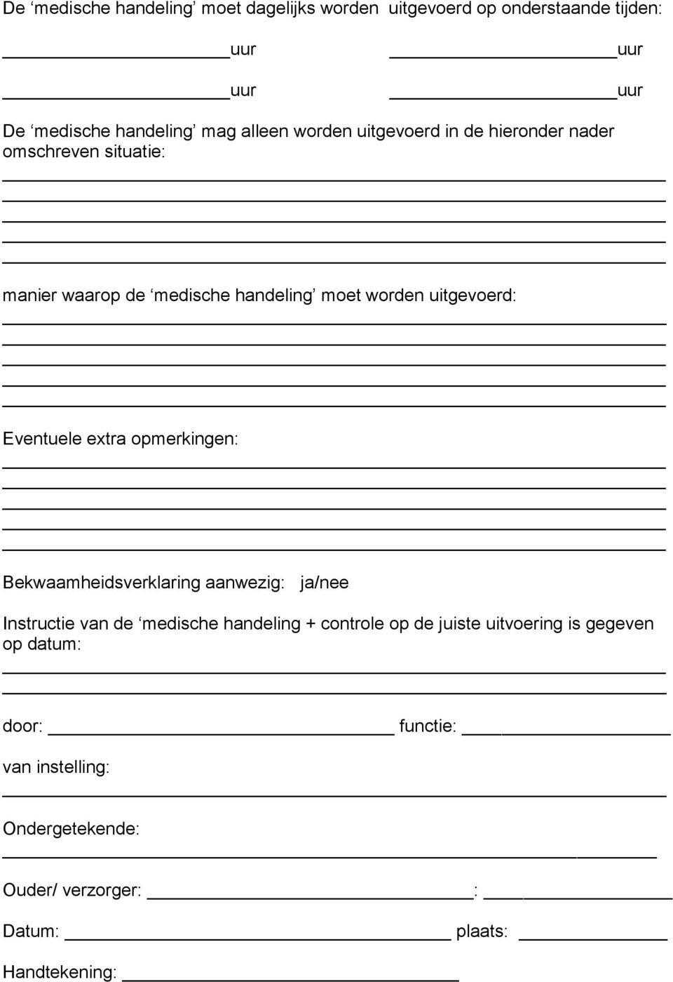 uitgevoerd: Eventuele extra opmerkingen: Bekwaamheidsverklaring aanwezig: ja/nee Instructie van de medische handeling +