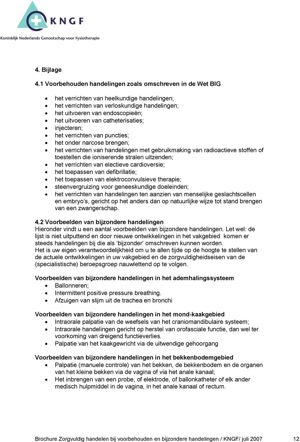 catheterisaties; injecteren; het verrichten van puncties; het onder narcose brengen; het verrichten van handelingen met gebruikmaking van radioactieve stoffen of toestellen die ioniserende stralen