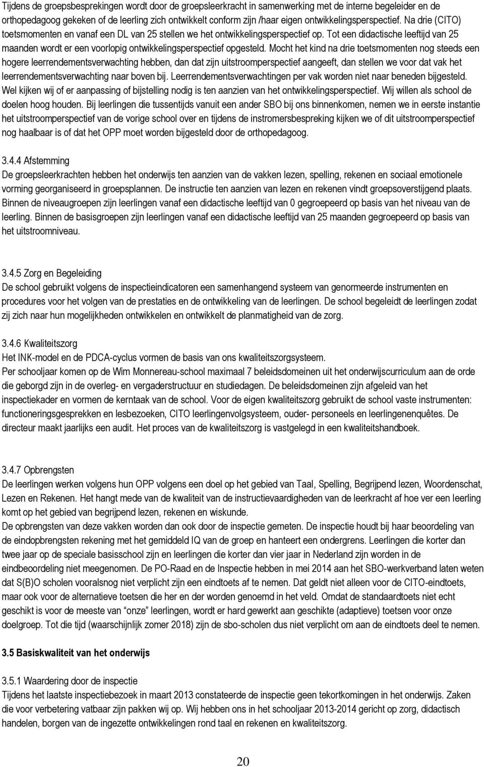 Tot een didactische leeftijd van 25 maanden wordt er een voorlopig ontwikkelingsperspectief opgesteld.