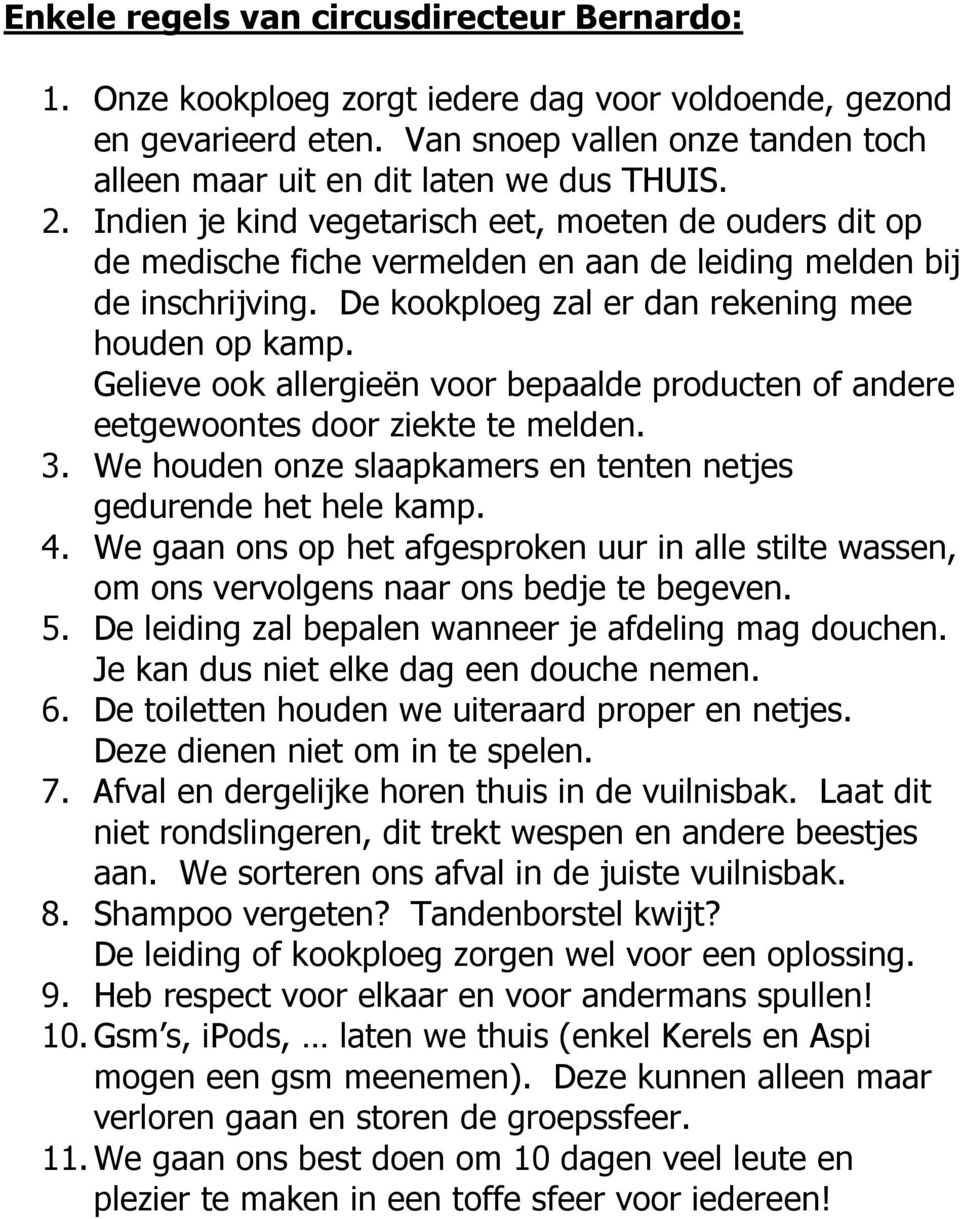 Gelieve ook allergieën voor bepaalde producten of andere eetgewoontes door ziekte te melden. 3. We houden onze slaapkamers en tenten netjes gedurende het hele kamp. 4.