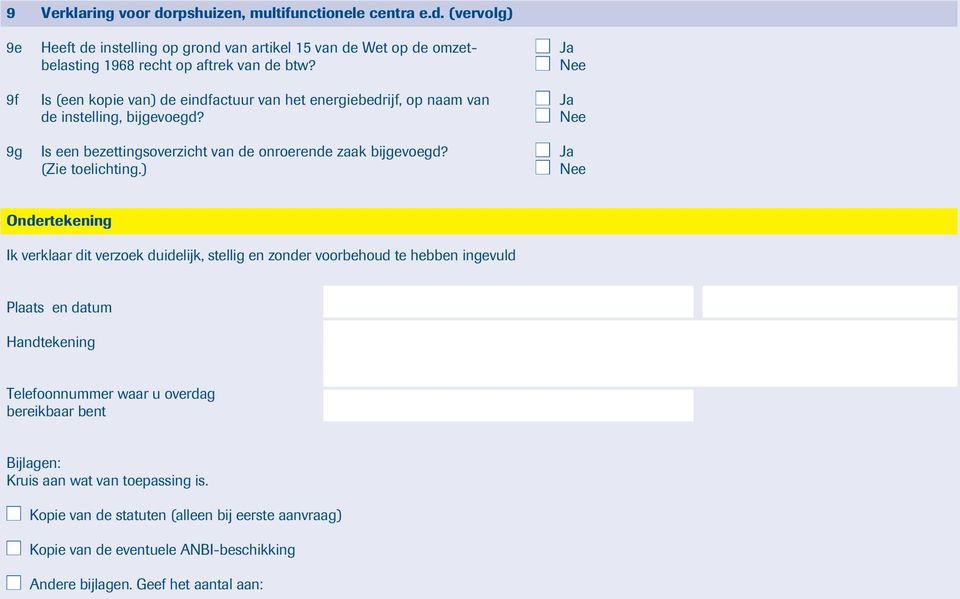 (vervolg) 9e Heeft de instelling op grond van artikel 15 van de Wet op de omzet- n Ja 9f Is (een kopie van) de eindfactuur van het energiebedrijf, op naam van n Ja de