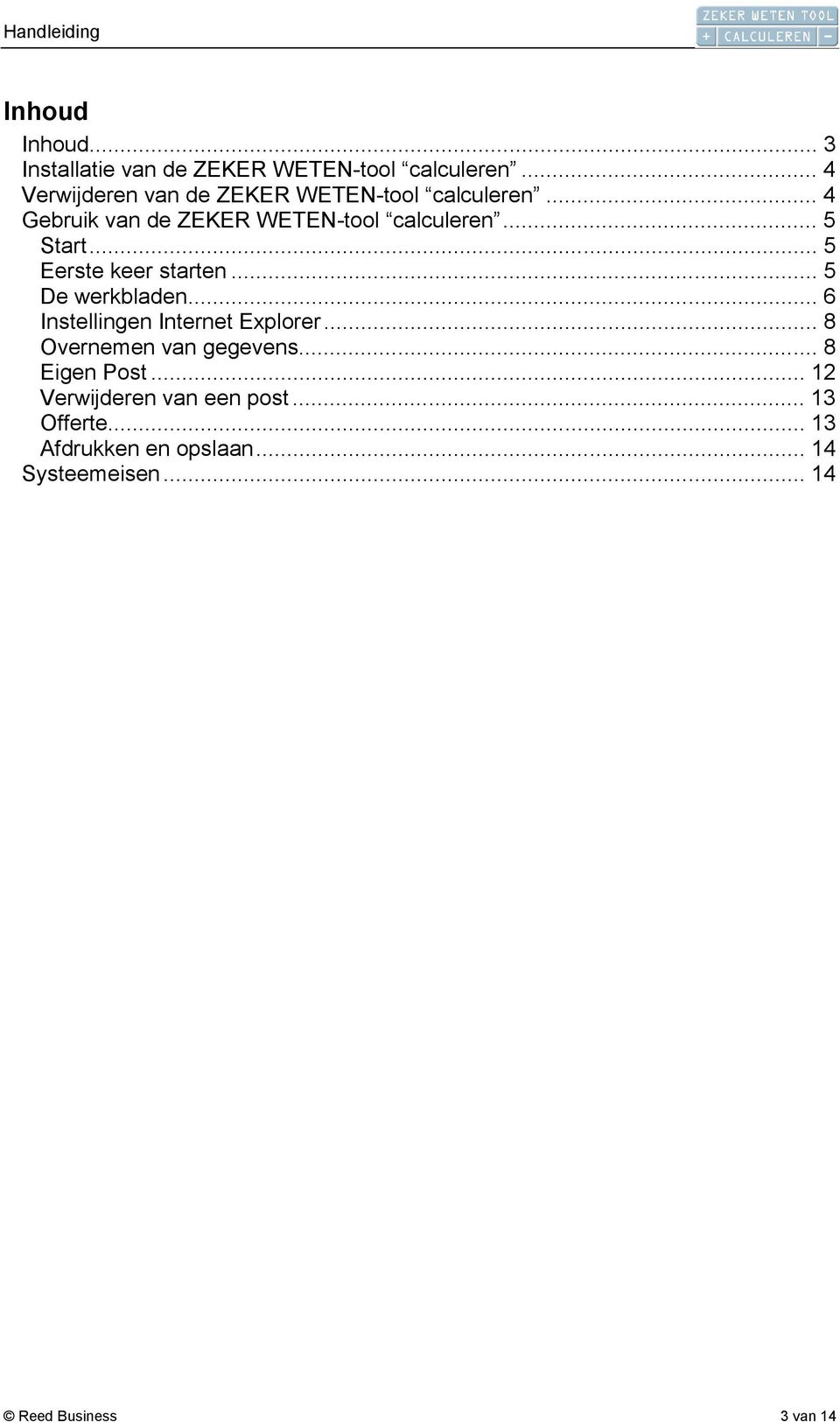 .. 5 Start... 5 Eerste keer starten... 5 De werkbladen... 6 Instellingen Internet Explorer.