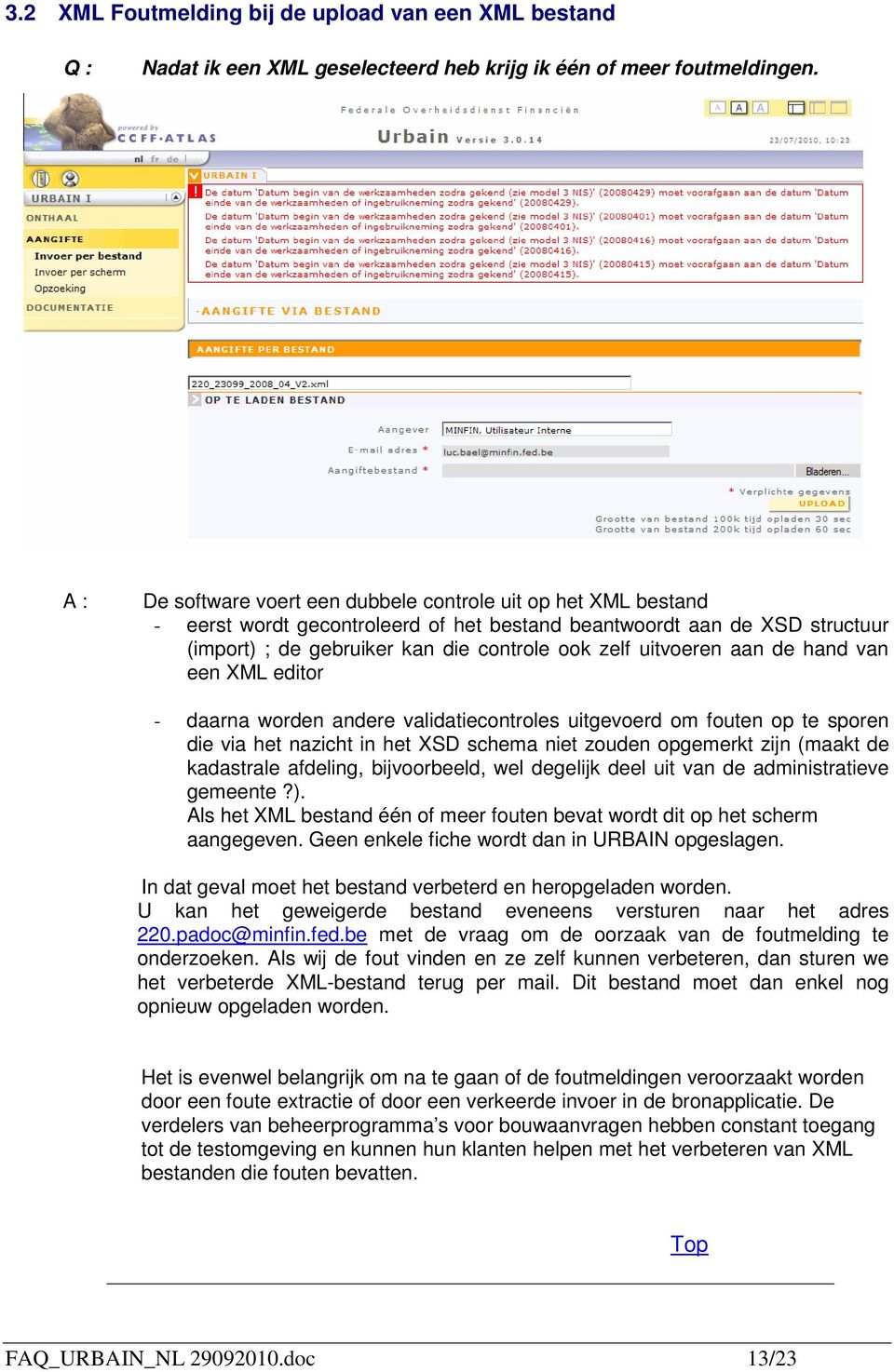 een XML editr - daarna wrden andere validatiecntrles uitgeverd m futen p te spren die via het nazicht in het XSD schema niet zuden pgemerkt zijn (maakt de kadastrale afdeling, bijvrbeeld, wel