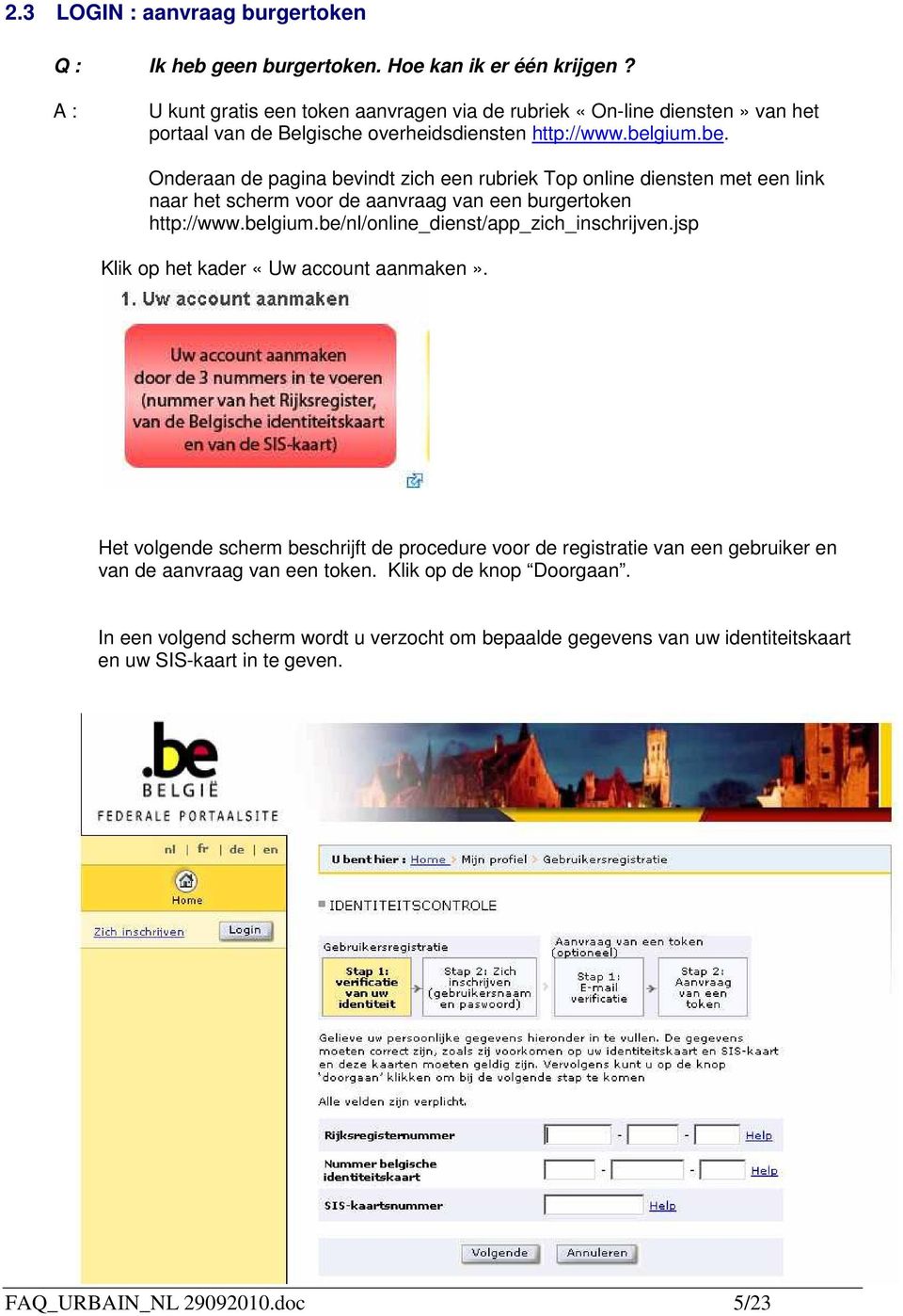 gium.be. Onderaan de pagina bevindt zich een rubriek Tp nline diensten met een link naar het scherm vr de aanvraag van een burgertken http://www.belgium.