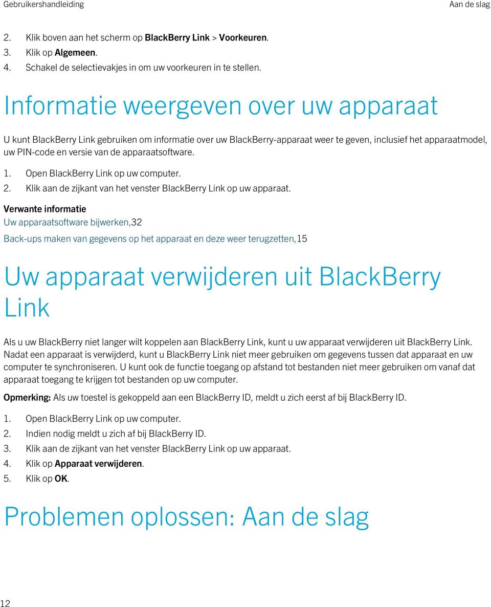 apparaatsoftware. 1. Open BlackBerry Link op uw computer. 2. Klik aan de zijkant van het venster BlackBerry Link op uw apparaat.