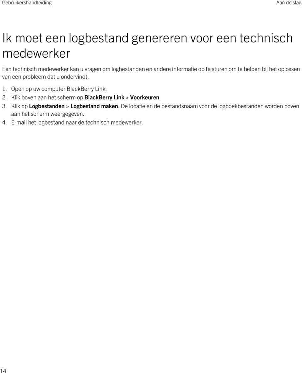 Open op uw computer BlackBerry Link. 2. Klik boven aan het scherm op BlackBerry Link > Voorkeuren. 3.