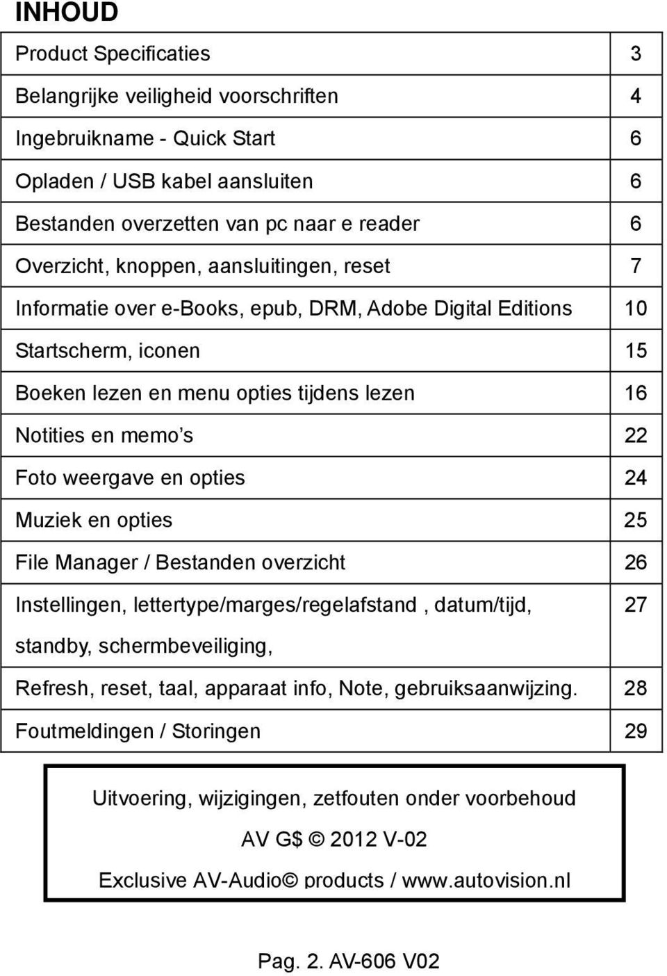 weergave en opties 24 Muziek en opties 25 File Manager / Bestanden overzicht 26 Instellingen, lettertype/marges/regelafstand, datum/tijd, standby, schermbeveiliging, 27 Refresh, reset, taal,