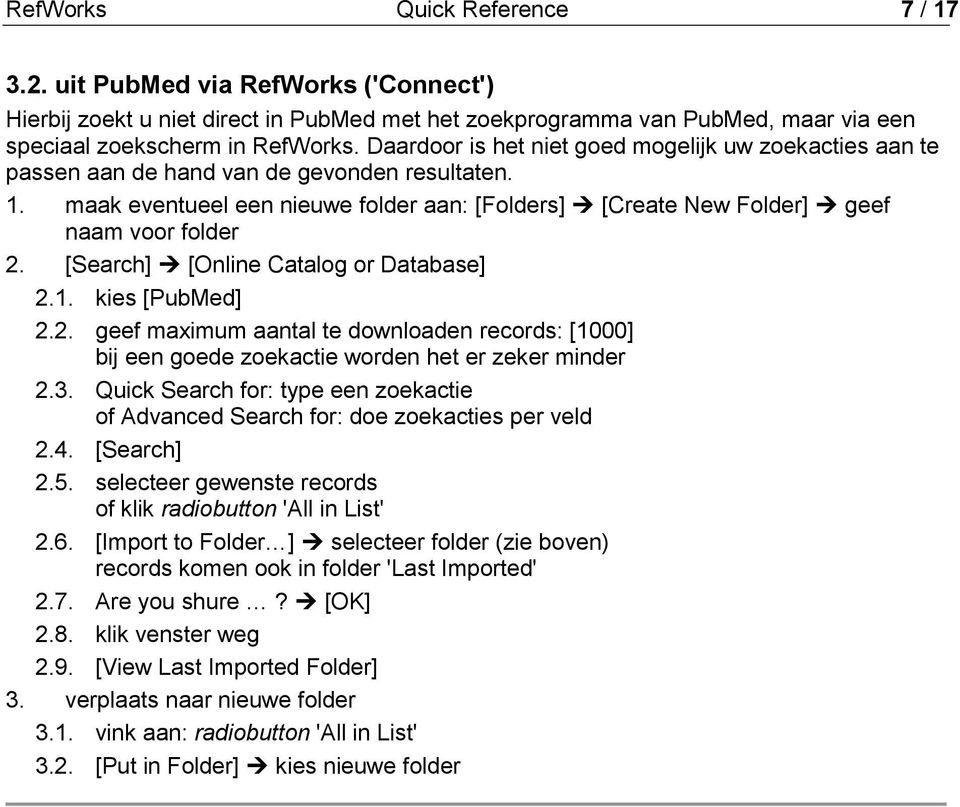 [Search] [Online Catalg r Database] 2.1. kies [PubMed] 2.2. geef maximum aantal te dwnladen recrds: [1000] bij een gede zekactie wrden het er zeker minder 2.3.