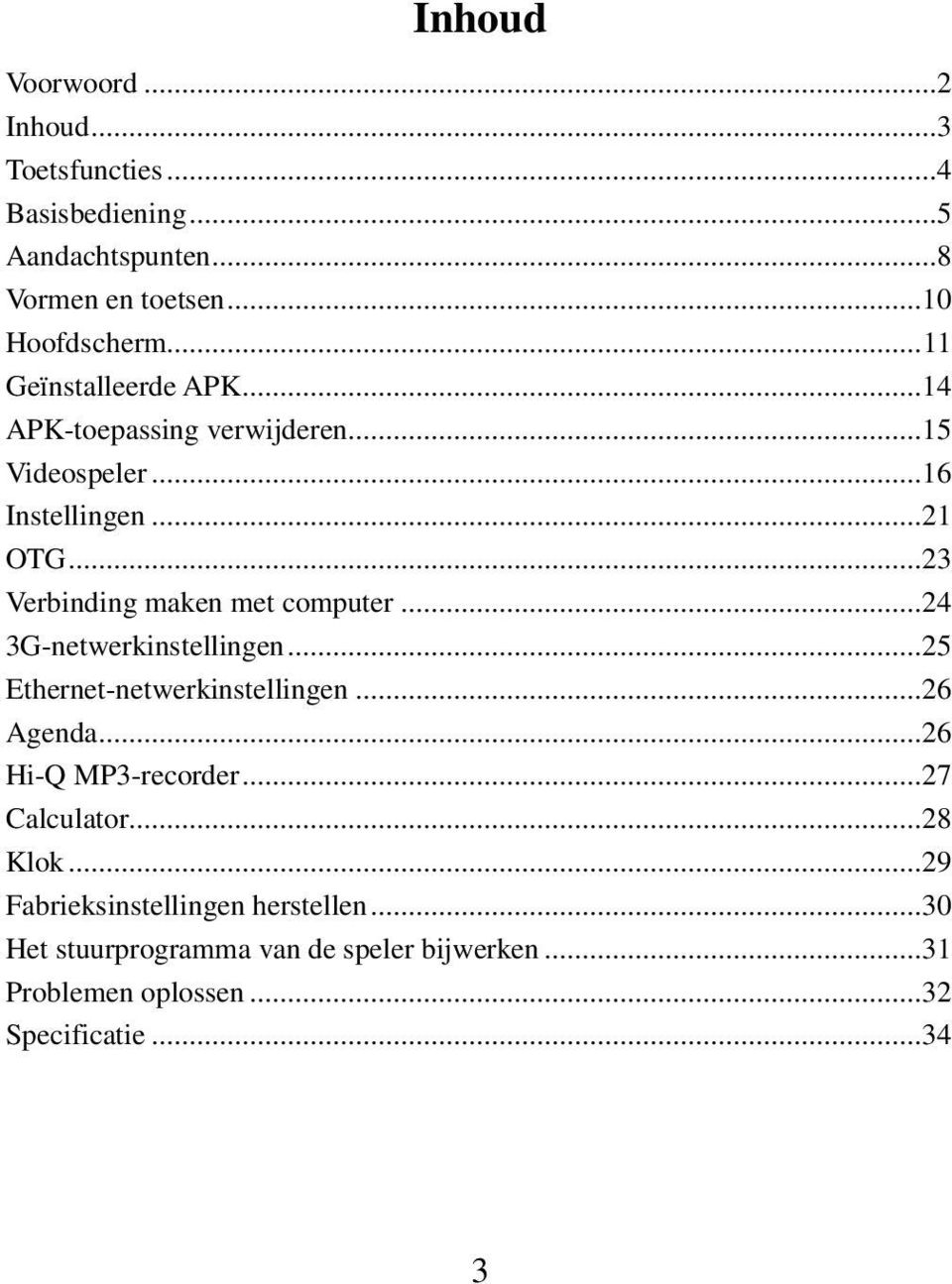 ..23 Verbinding maken met computer...24 3G-netwerkinstellingen...25 Ethernet-netwerkinstellingen...26 Agenda.