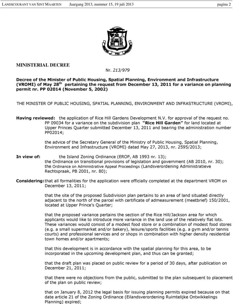 nr. PP 02014 (November 5, 2002) THE MINISTER OF PUBLIC HOUSING, SPATIAL PLANNING, ENVIRONMENT AND INFRASTRUCTURE (VROMI), Having reviewed: the application of Rice Hill Gardens Development N.V. for approval of the request no.