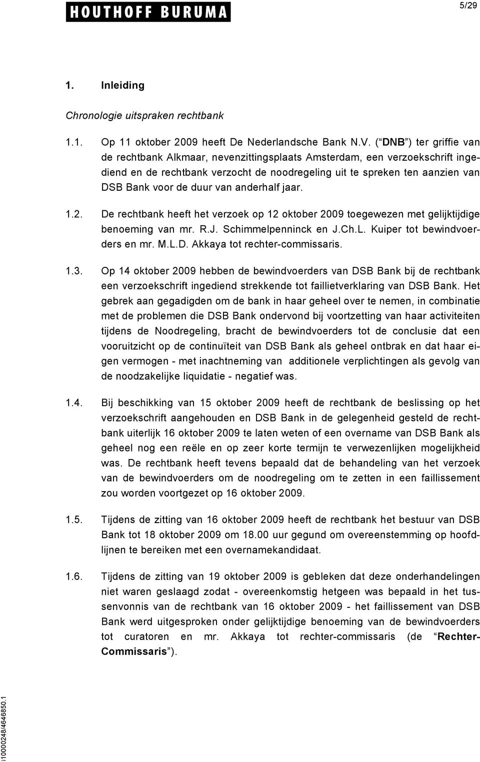 ( DNB ) ter griffie van de rechtbank Alkmaar, nevenzittingsplaats Amsterdam, een verzoekschrift ingediend en de rechtbank verzocht de noodregeling uit te spreken ten aanzien van DSB Bank voor de duur