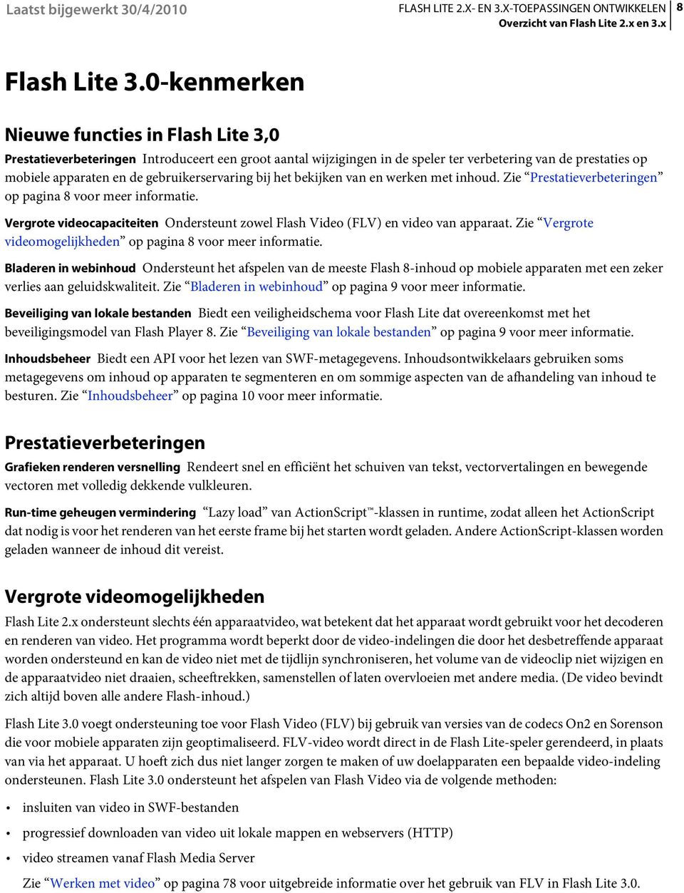 gebruikerservaring bij het bekijken van en werken met inhoud. Zie Prestatieverbeteringen op pagina 8 voor meer informatie.