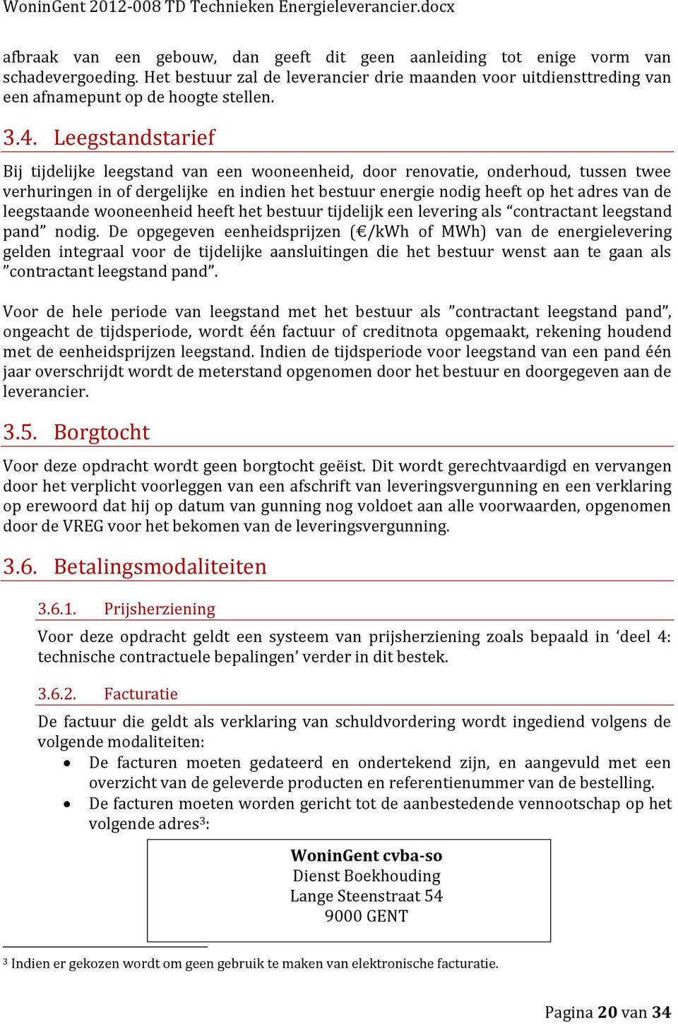 leegstaande wooneenheid heeft het bestuur tijdelijk een levering als contractant leegstand pand nodig.