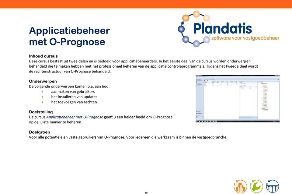 Tijdens het tweede deel wordt de rechtenstructuur van O-Prognose behandeld.